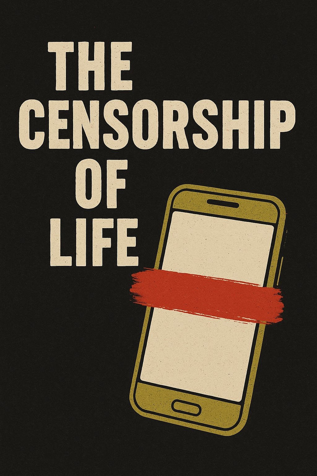 The Censorship of Life – How We Censored Life, Love, and Everything In Between